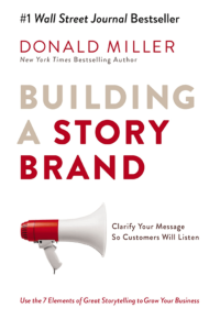 Building a StoryBrand Clarify Your Message So Customers Will Listen Building a StoryBrand Clarify Your Message So Customers Will Listen