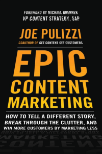 Epic Content Marketing How to Tell a Different Story Break through the Clutter and Win More Customers by Marketing Less