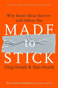Made to Stick Why Some Ideas Survive and Others Die Made to Stick Why Some Ideas Survive and Others Die