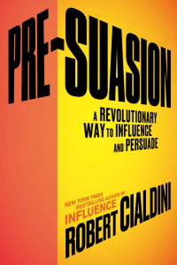 Pre-Suasion A Revolutionary Way to Influence and Persuade Pre-Suasion A Revolutionary Way to Influence and Persuade